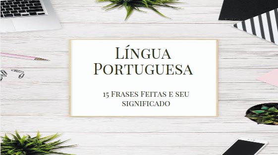 Língua Portuguesa: 15 frases feitas e seu significado