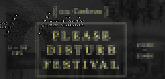 “Please Disturb Festival” no Bar das Cardosas a partir desta sexta-feira