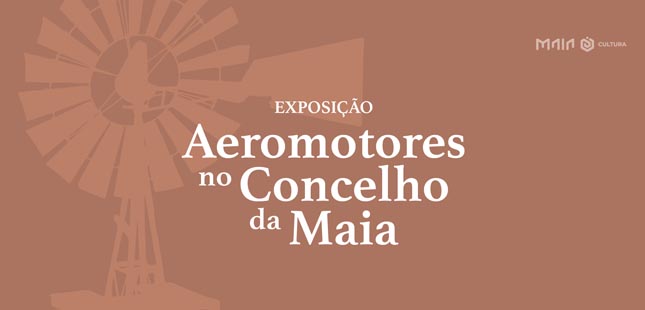 “Aeromotores no concelho da Maia” em exposição